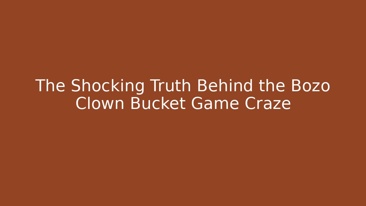 The Shocking Truth Behind the Bozo Clown Bucket Game Craze