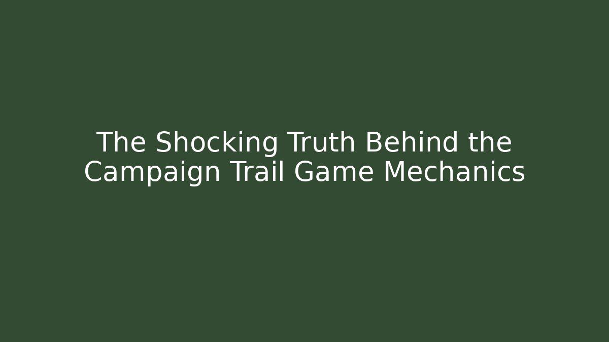The Shocking Truth Behind the Campaign Trail Game Mechanics