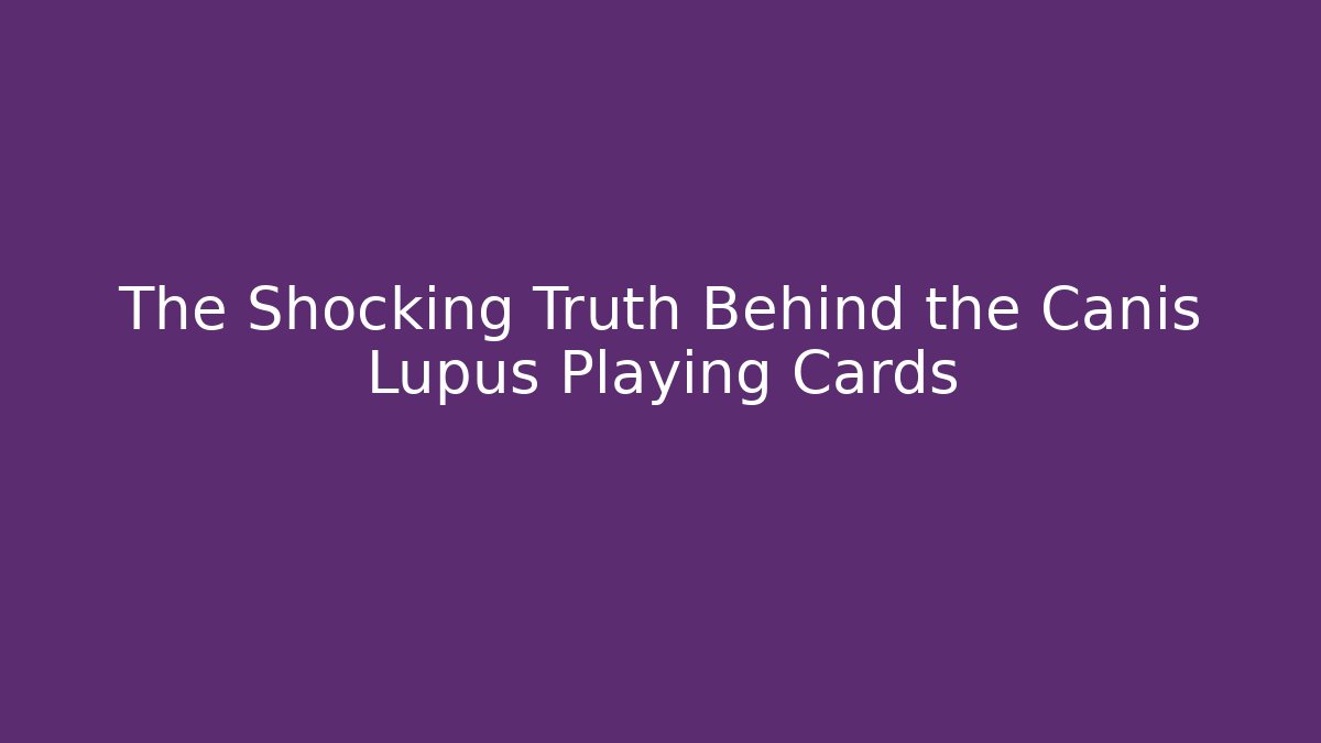 The Shocking Truth Behind the Canis Lupus Playing Cards - Critter Realm
