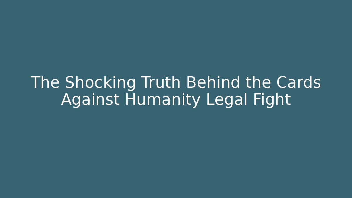 The Shocking Truth Behind the Cards Against Humanity Legal Fight
