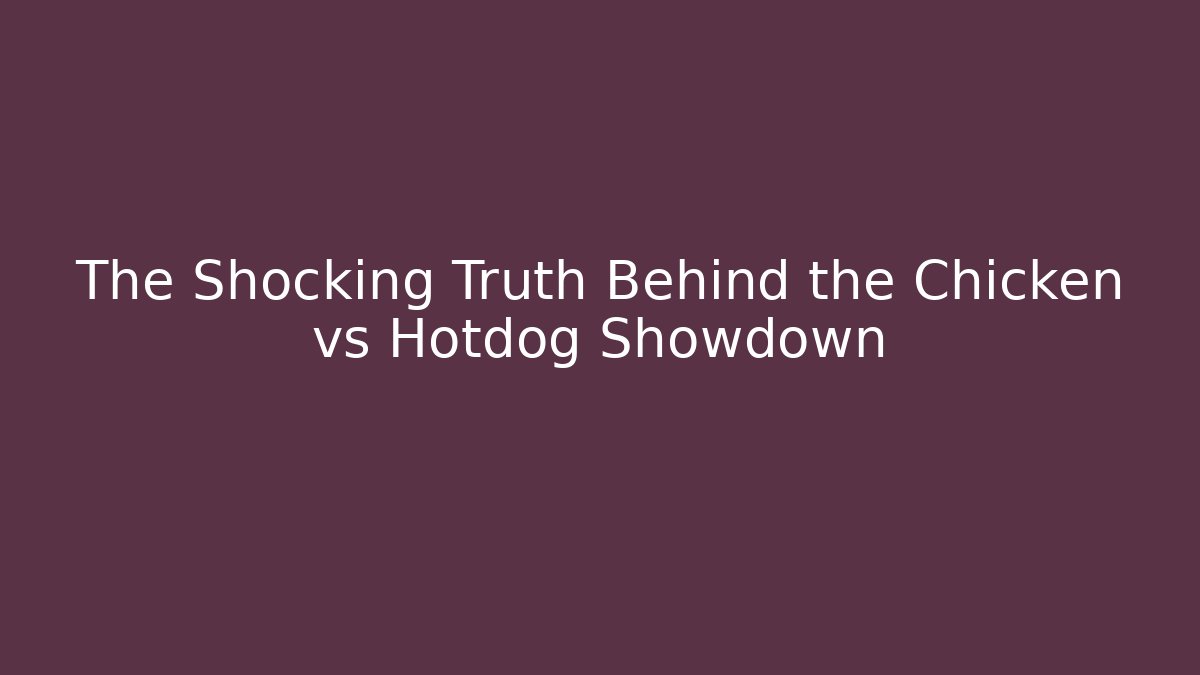 The Shocking Truth Behind the Chicken vs Hotdog Showdown