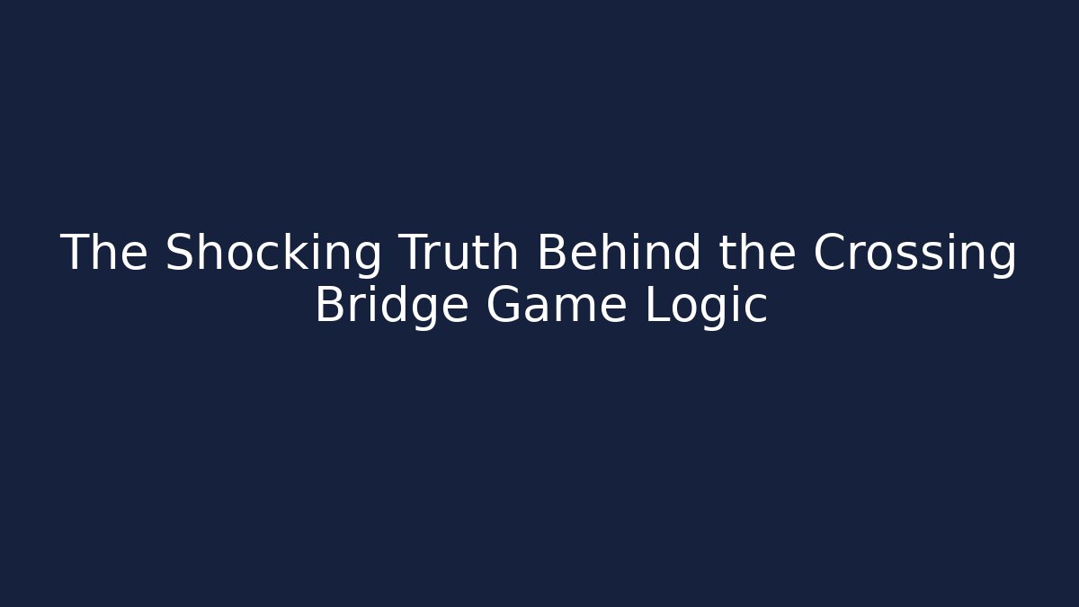 The Shocking Truth Behind the Crossing Bridge Game Logic
