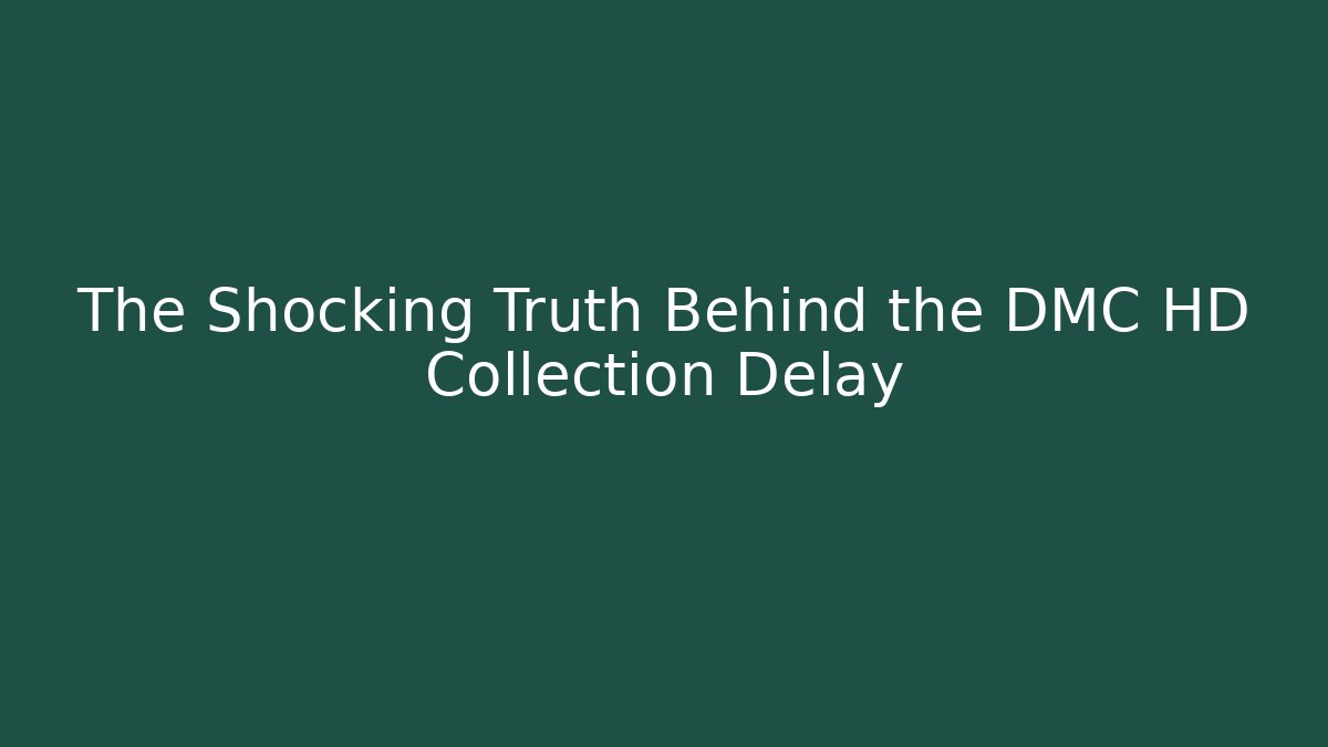 The Shocking Truth Behind the DMC HD Collection Delay - Critter Realm
