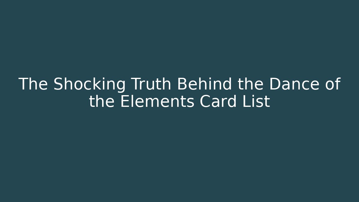The Shocking Truth Behind the Dance of the Elements Card List