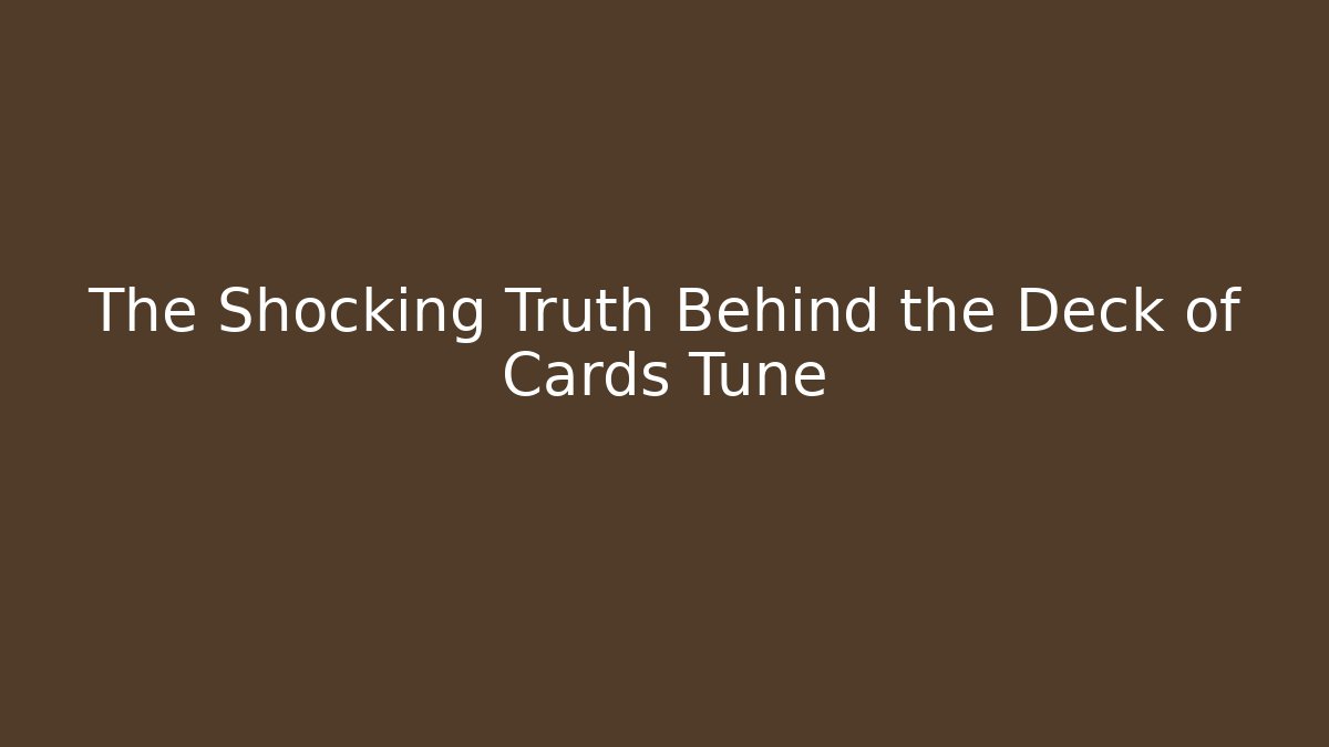 The Shocking Truth Behind the Deck of Cards Tune