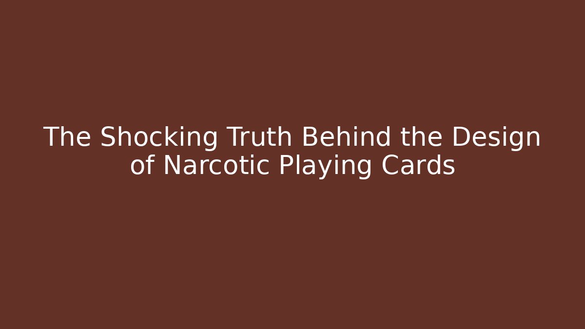 The Shocking Truth Behind the Design of Narcotic Playing Cards