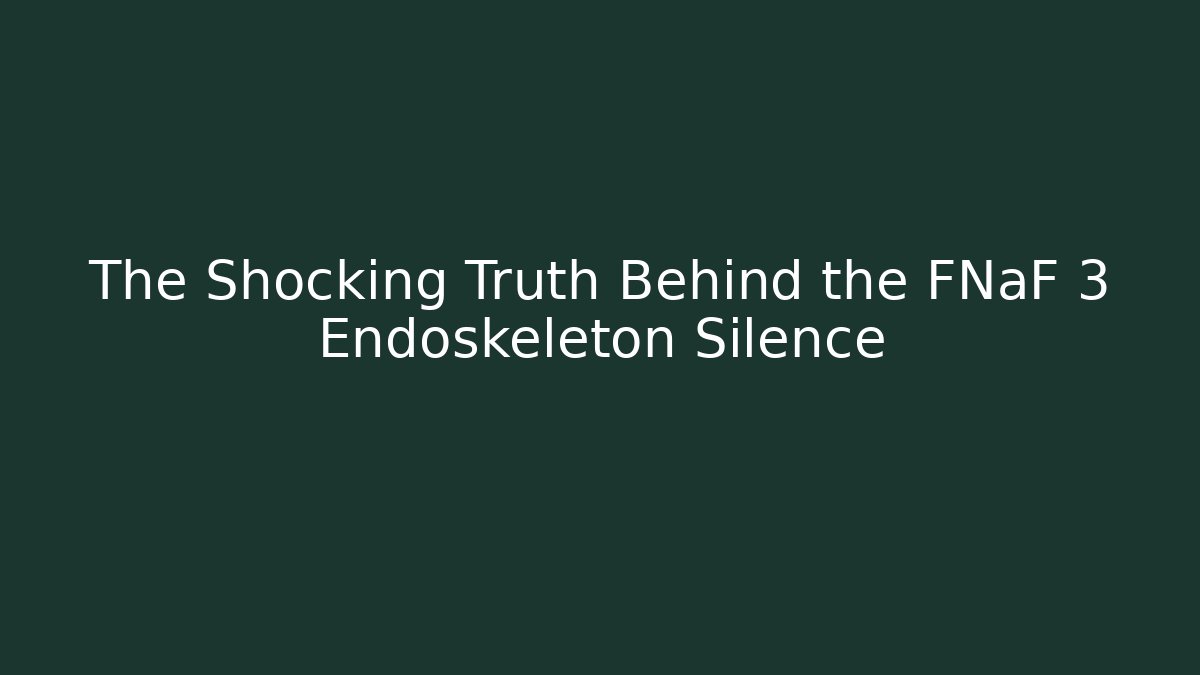 The Shocking Truth Behind the FNaF 3 Endoskeleton Silence