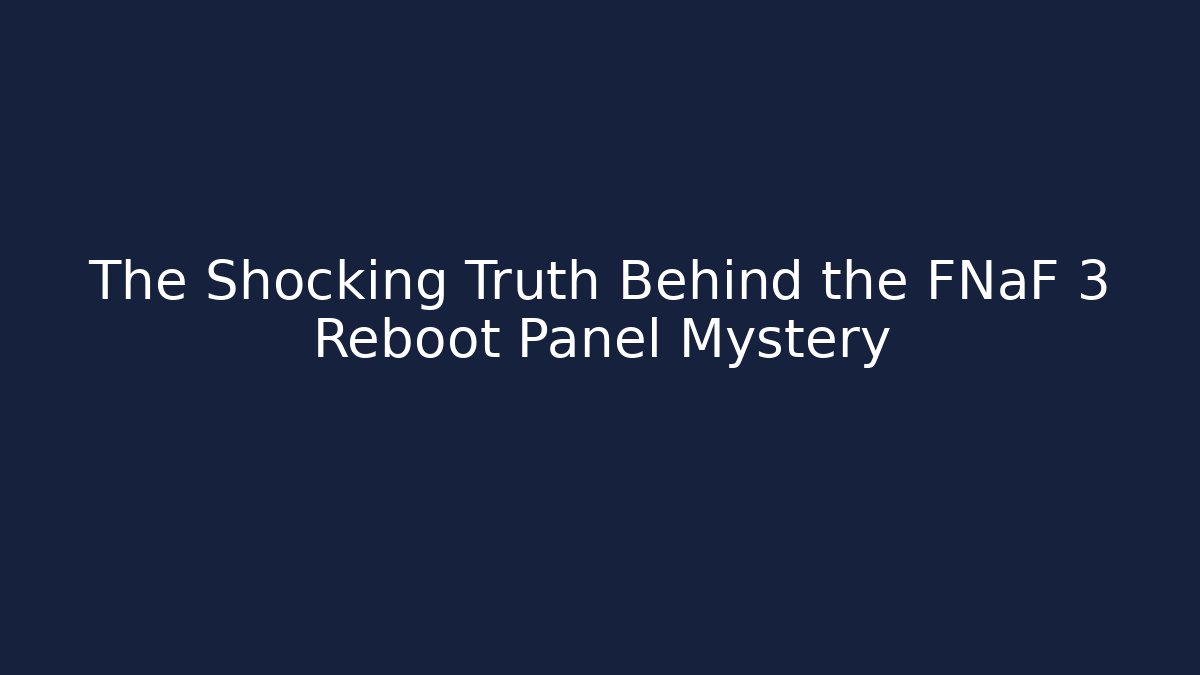 The Shocking Truth Behind the FNaF 3 Reboot Panel Mystery