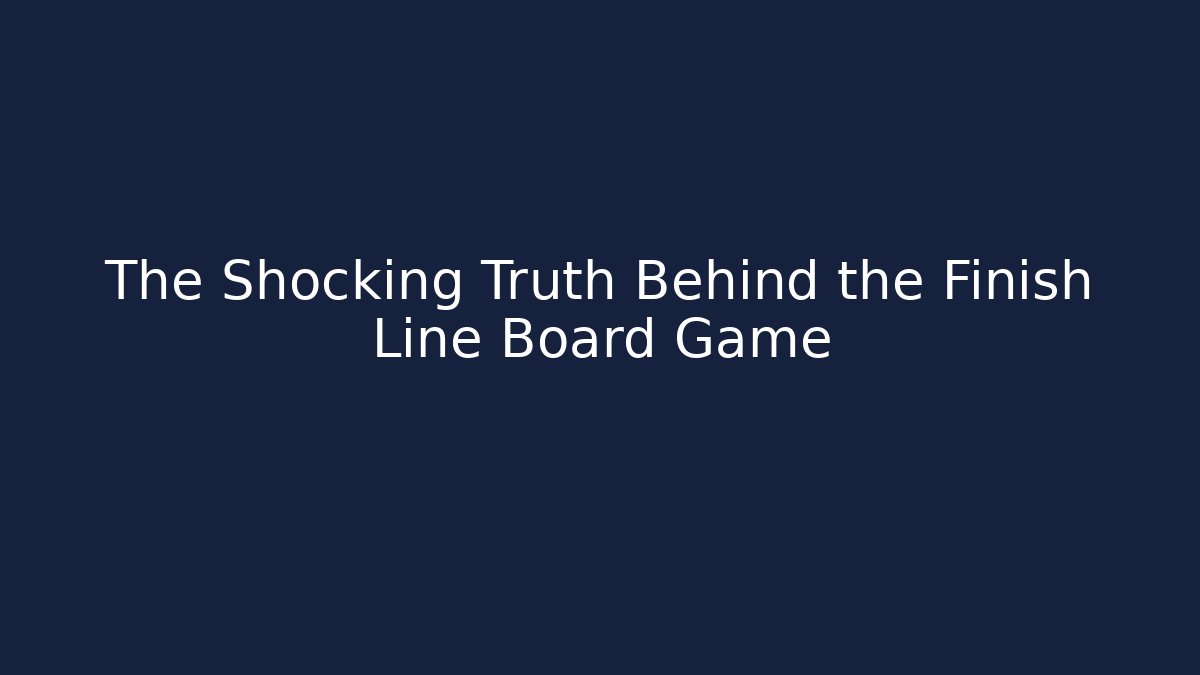 The Shocking Truth Behind the Finish Line Board Game