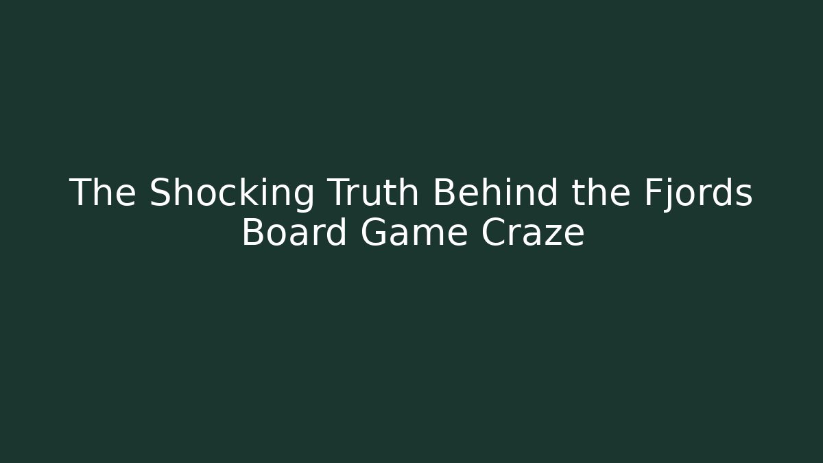 The Shocking Truth Behind the Fjords Board Game Craze