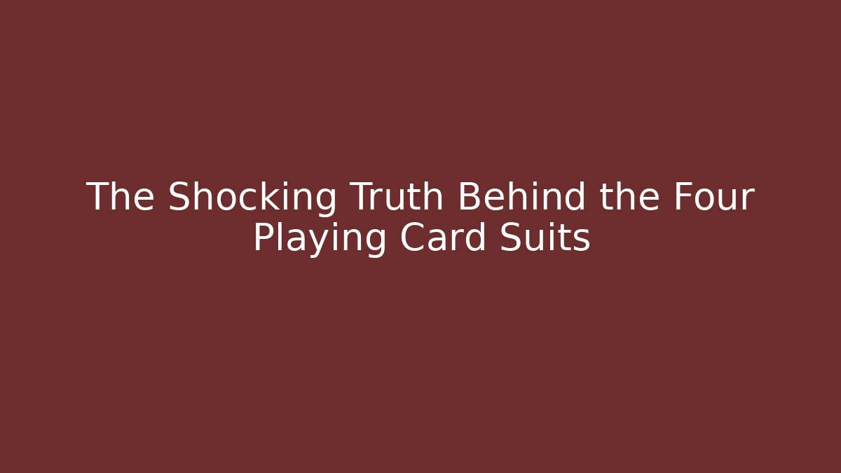 The Shocking Truth Behind the Four Playing Card Suits