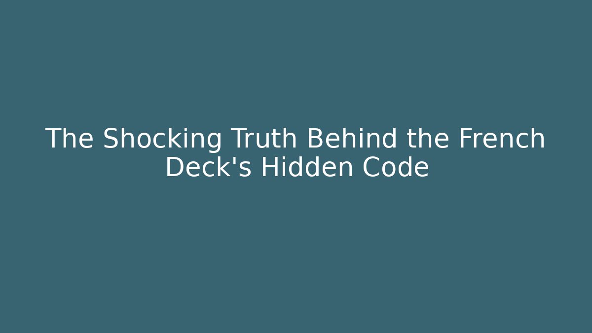 The Shocking Truth Behind the French Deck's Hidden Code