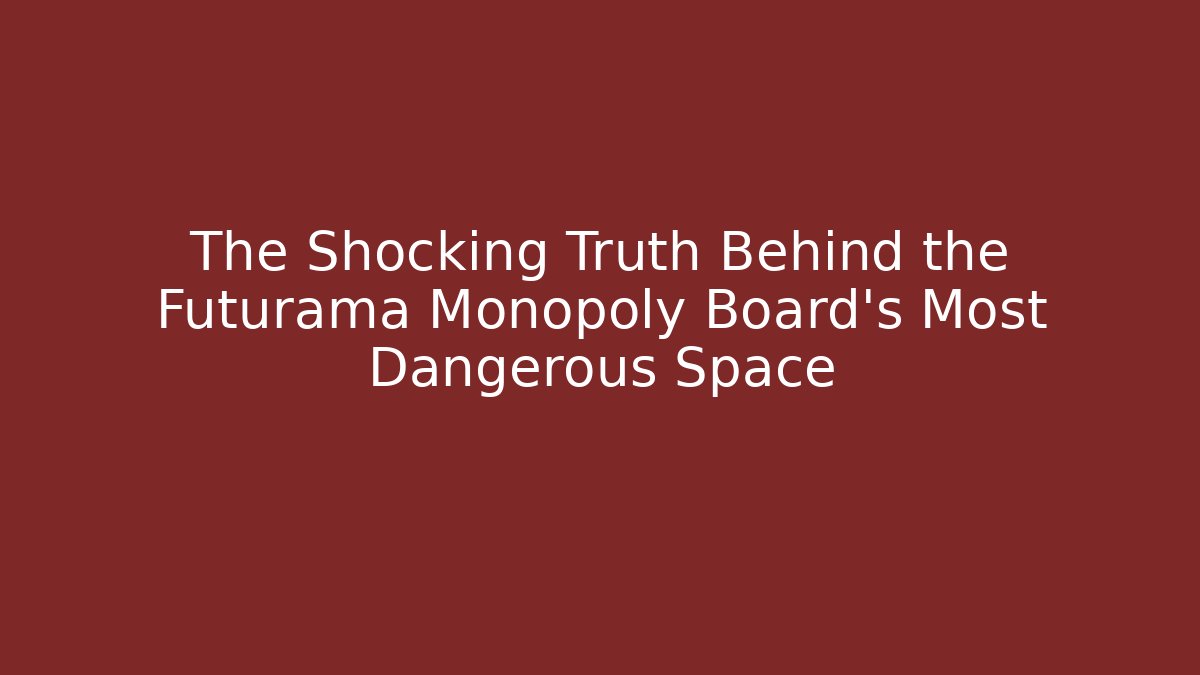 The Shocking Truth Behind the Futurama Monopoly Board's Most Dangerous Space