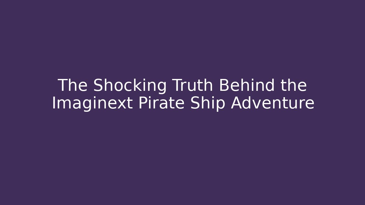 The Shocking Truth Behind the Imaginext Pirate Ship Adventure
