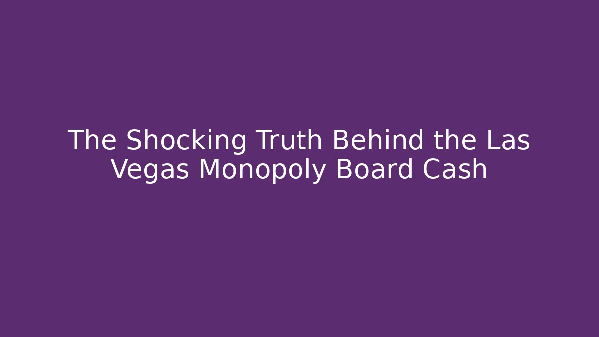The Shocking Truth Behind the Las Vegas Monopoly Board Cash