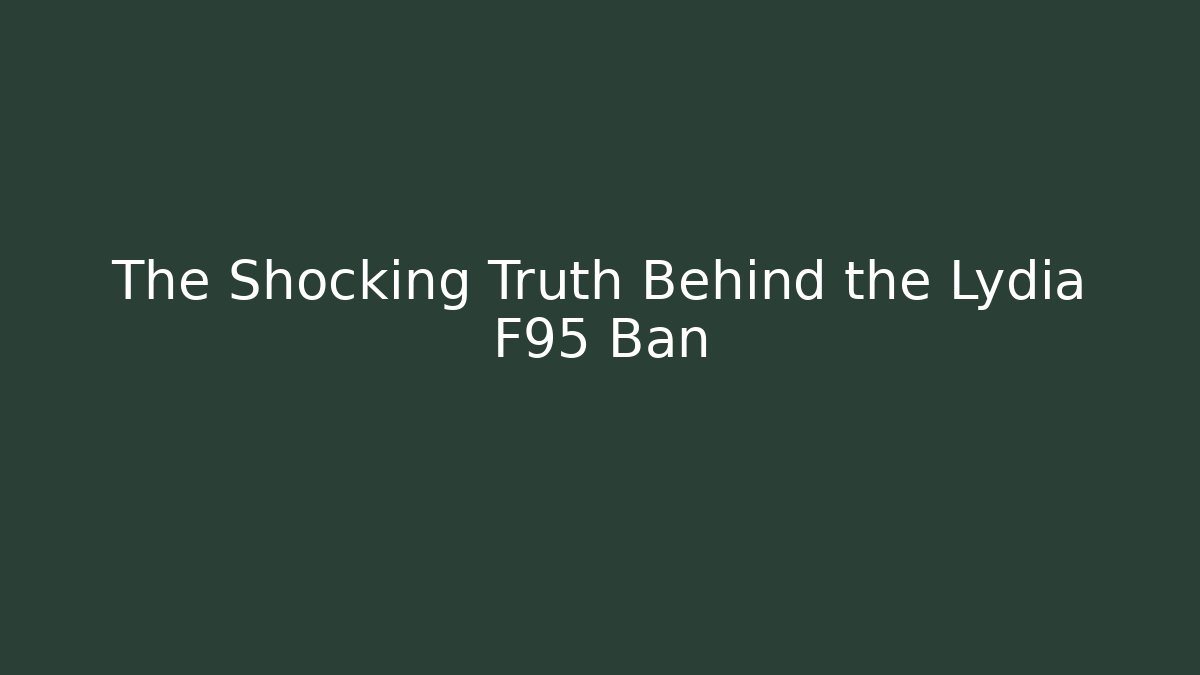 The Shocking Truth Behind the Lydia F95 Ban