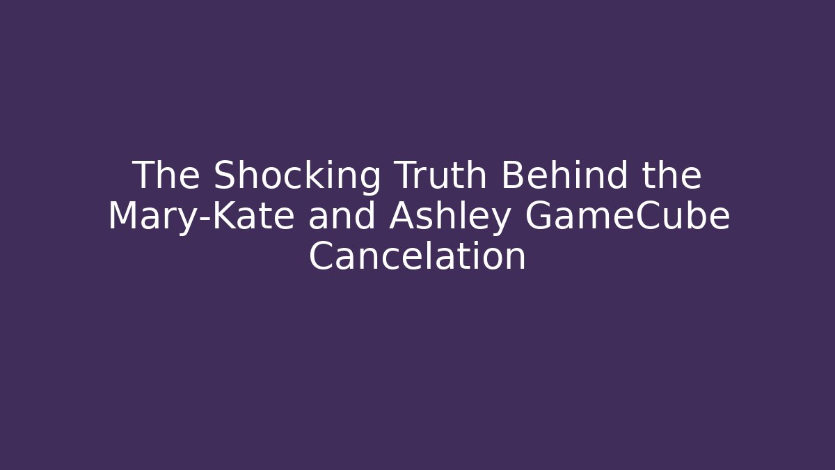 The Shocking Truth Behind the Mary-Kate and Ashley GameCube Cancelation - Critter Realm