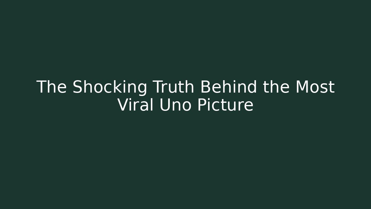 The Shocking Truth Behind the Most Viral Uno Picture