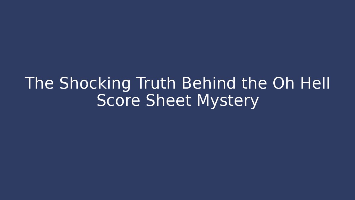 The Shocking Truth Behind the Oh Hell Score Sheet Mystery