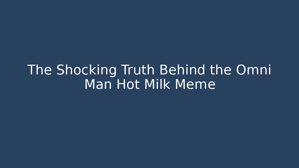 The Shocking Truth Behind the Omni Man Hot Milk Meme
