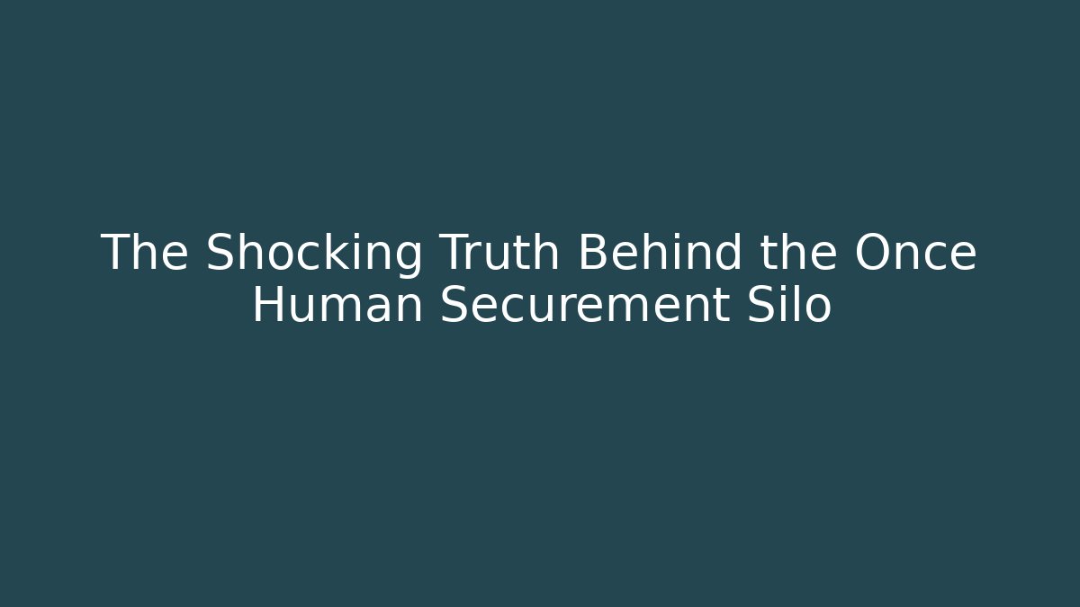 The Shocking Truth Behind the Once Human Securement Silo