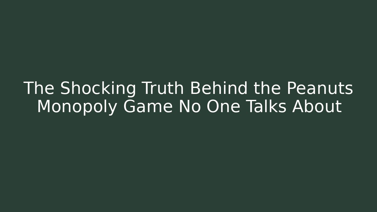 The Shocking Truth Behind the Peanuts Monopoly Game No One Talks About