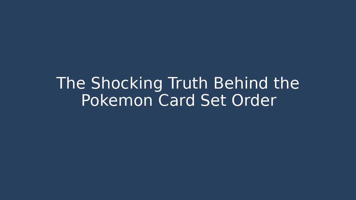 The Shocking Truth Behind the Pokémon Card Set Order - Critter Realm