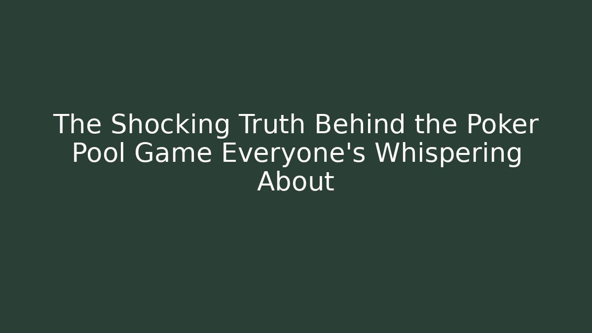 The Shocking Truth Behind the Poker Pool Game Everyone's Whispering About