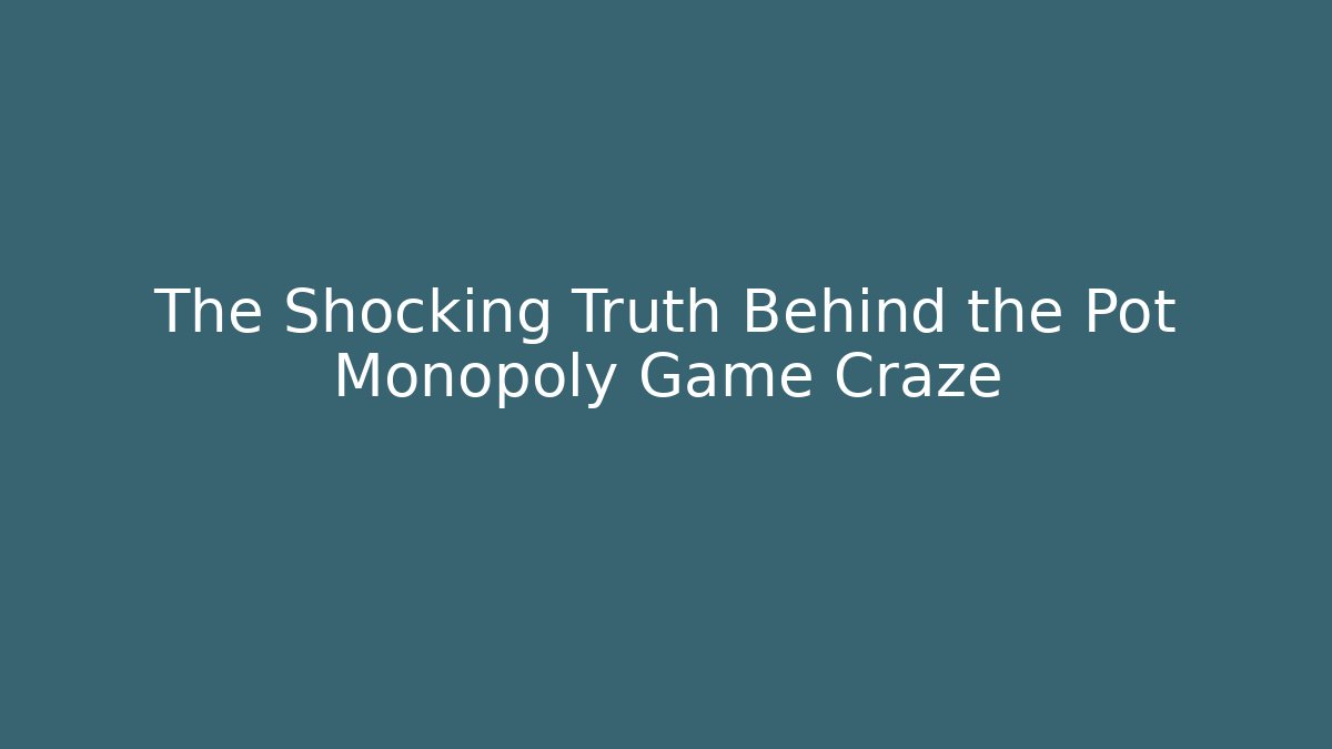The Shocking Truth Behind the Pot Monopoly Game Craze - Critter Realm
