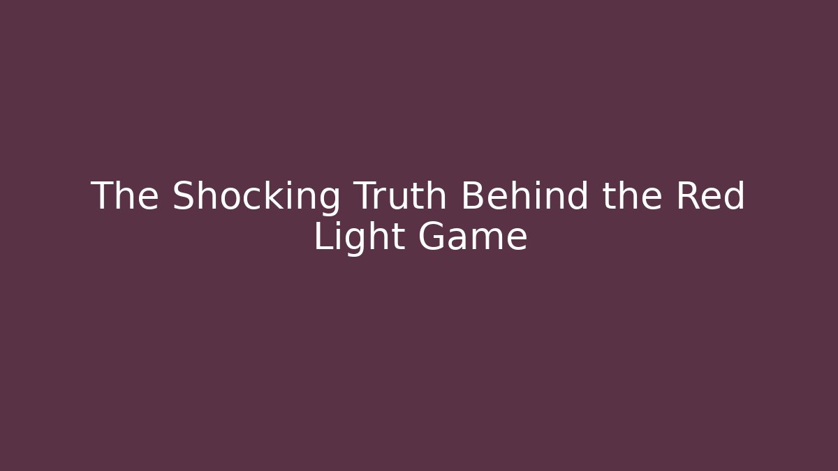 The Shocking Truth Behind the Red Light Game