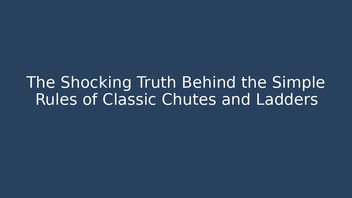 The Shocking Truth Behind the Simple Rules of Classic Chutes and Ladders - Critter Realm