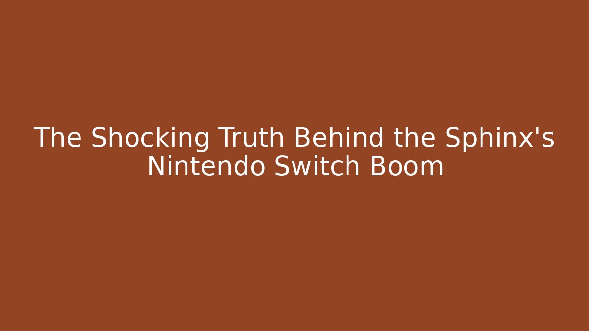 The Shocking Truth Behind the Sphinx's Nintendo Switch Boom - Critter Realm
