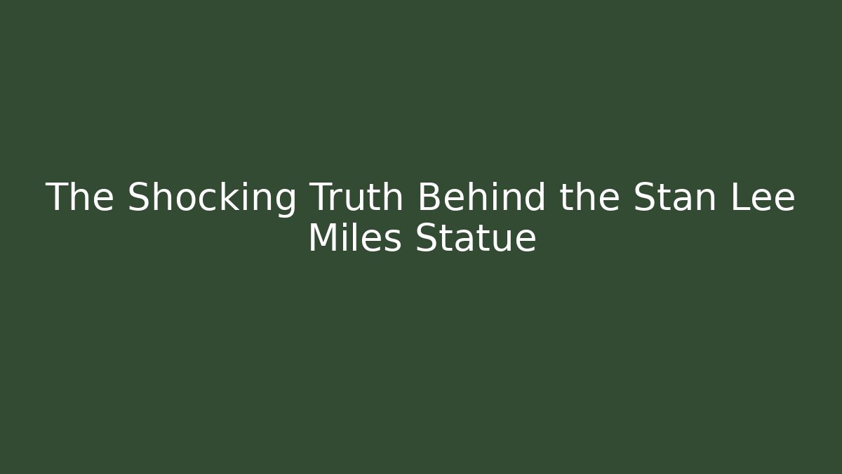 The Shocking Truth Behind the Stan Lee Miles Statue