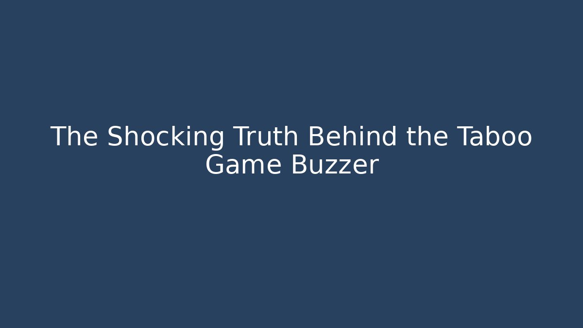 The Shocking Truth Behind the Taboo Game Buzzer