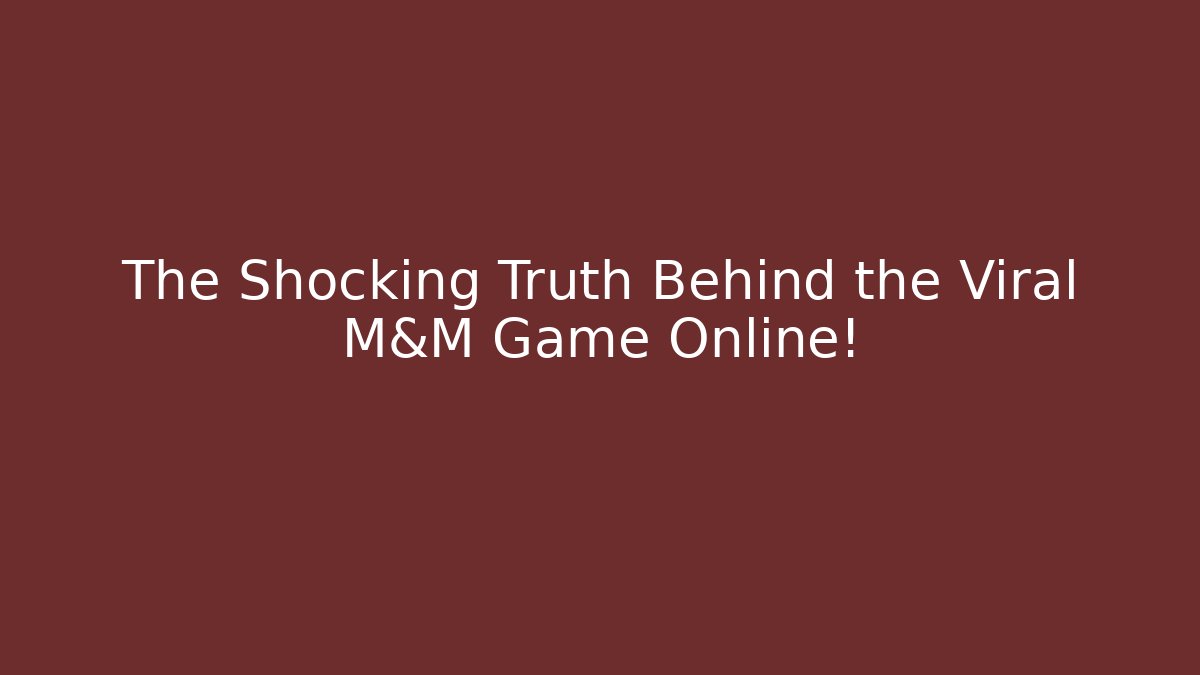 The Shocking Truth Behind the Viral M&M Game Online!