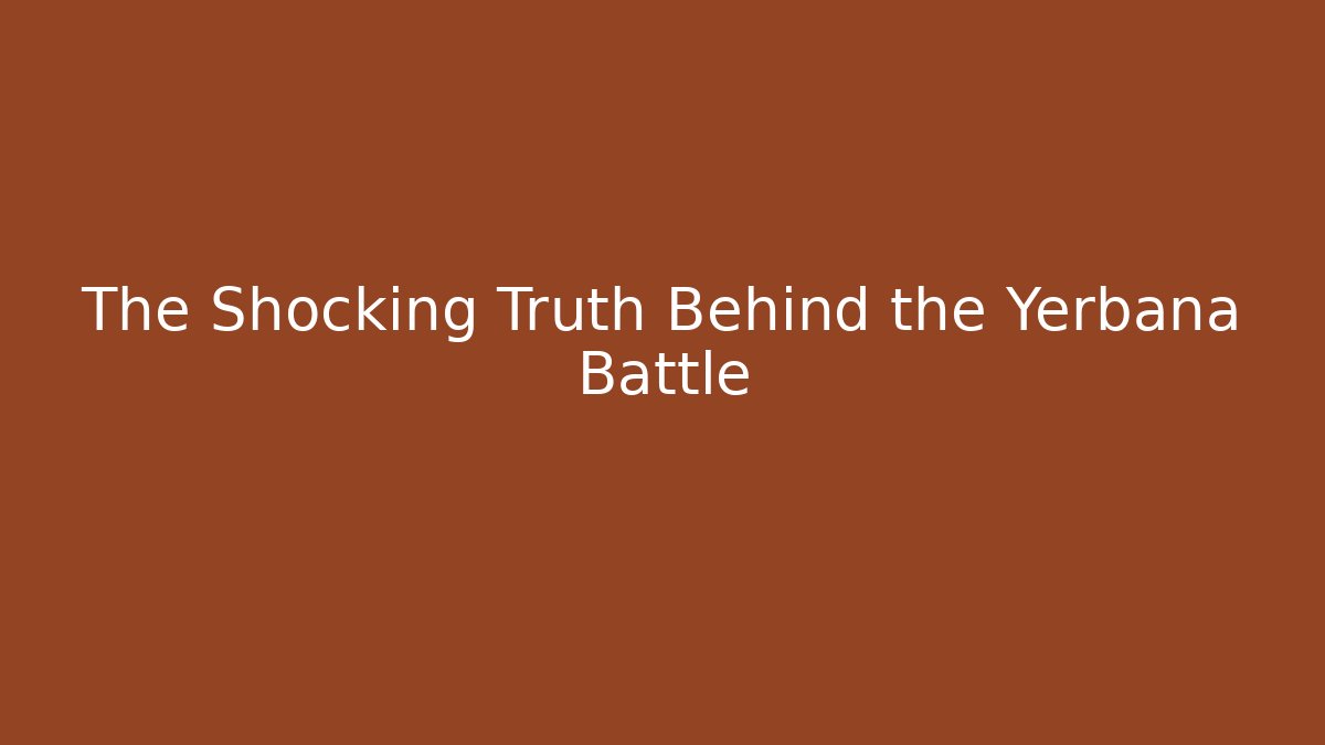 The Shocking Truth Behind the Yerbana Battle