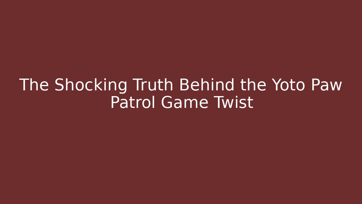 The Shocking Truth Behind the Yoto Paw Patrol Game Twist