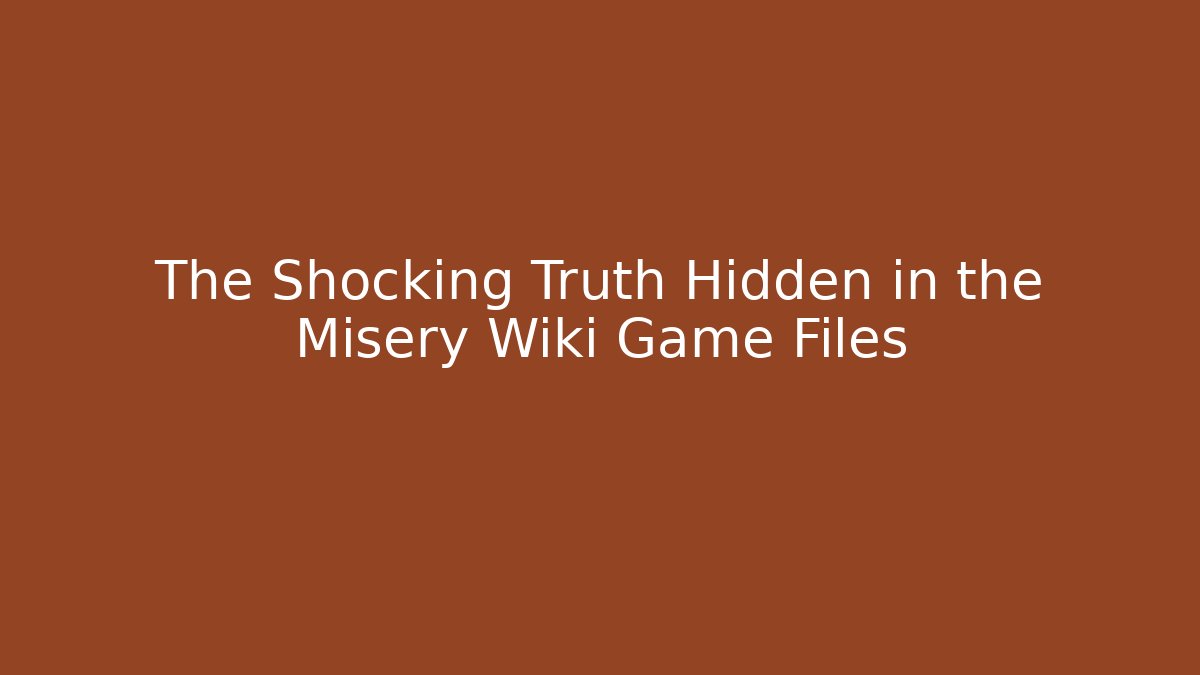 The Shocking Truth Hidden in the Misery Wiki Game Files