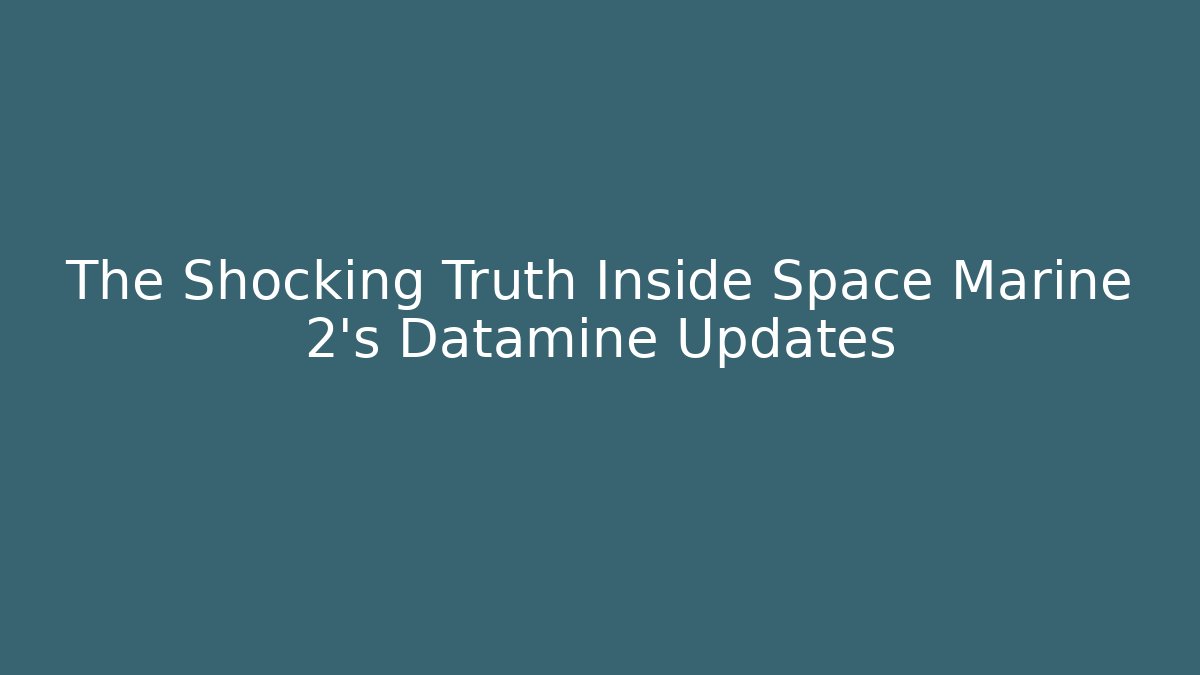 The Shocking Truth Inside Space Marine 2's Datamine Updates