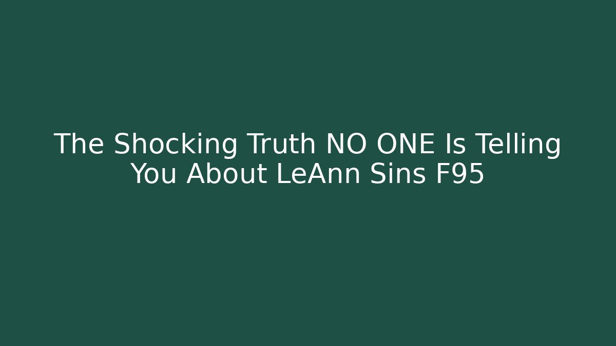 The Shocking Truth NO ONE Is Telling You About LeAnn Sins F95