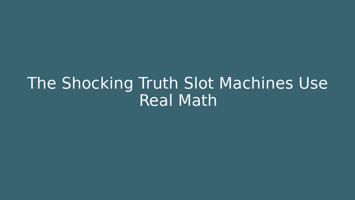 The Shocking Truth Slot Machines Use Real Math