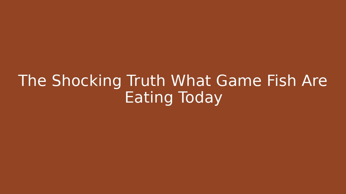 The Shocking Truth What Game Fish Are Eating Today