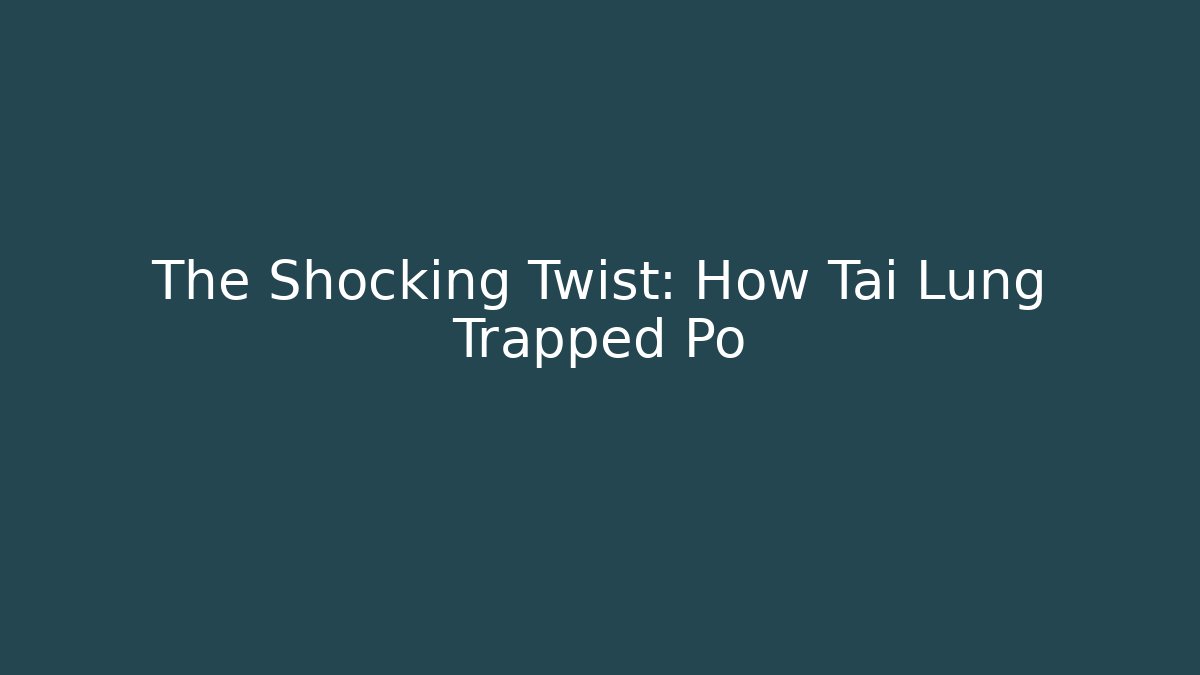 The Shocking Twist: How Tai Lung Trapped Po