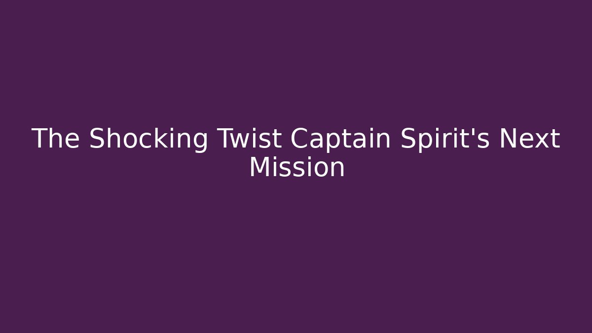 The Shocking Twist Captain Spirit's Next Mission - Critter Realm