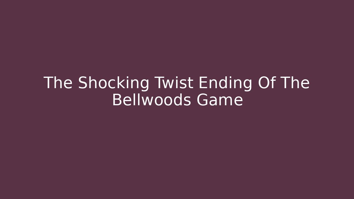 The Shocking Twist Ending Of The Bellwoods Game