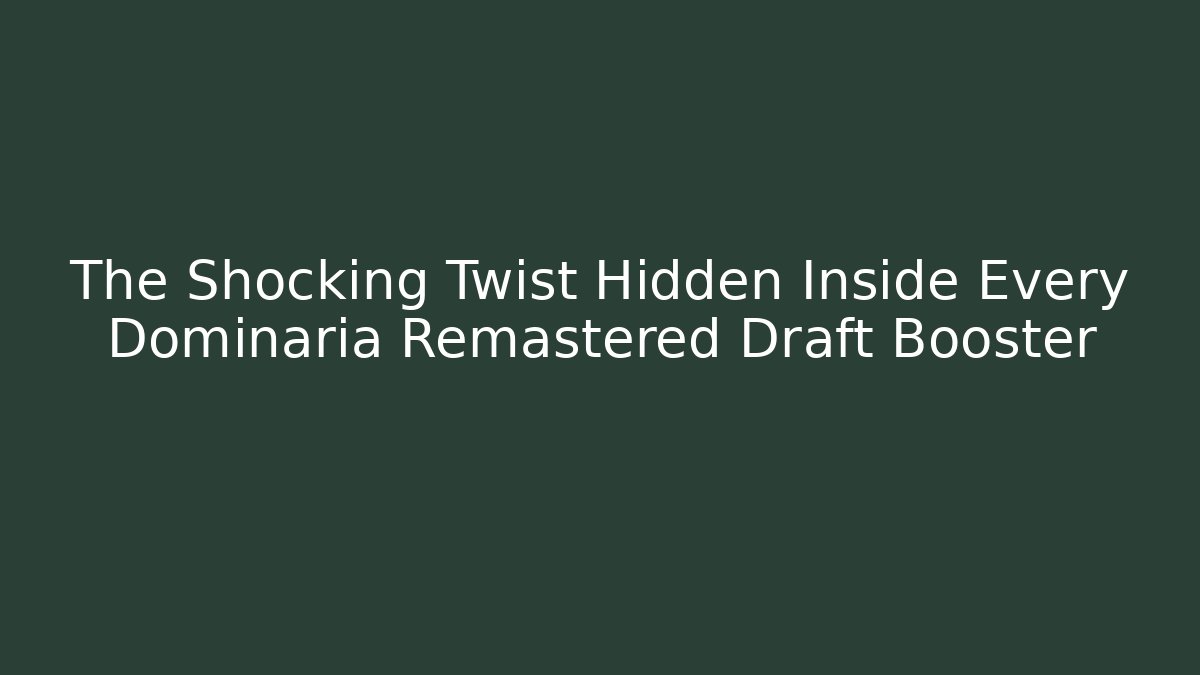 The Shocking Twist Hidden Inside Every Dominaria Remastered Draft Booster