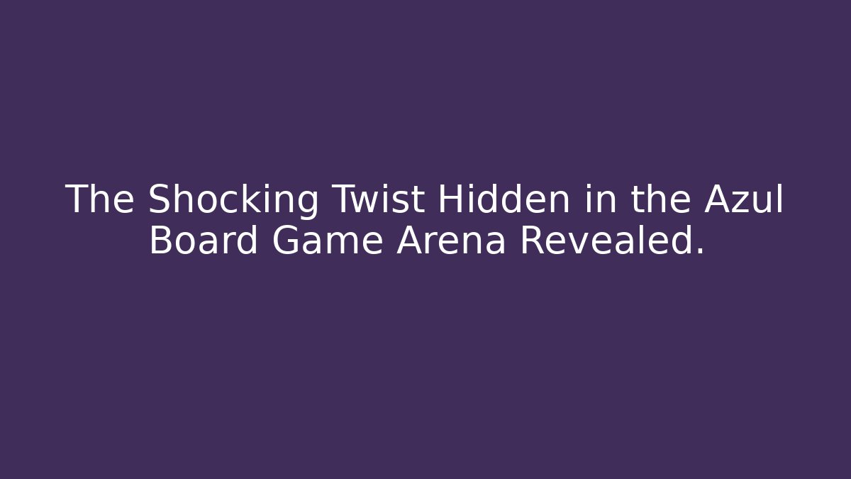 The Shocking Twist Hidden in the Azul Board Game Arena Revealed.