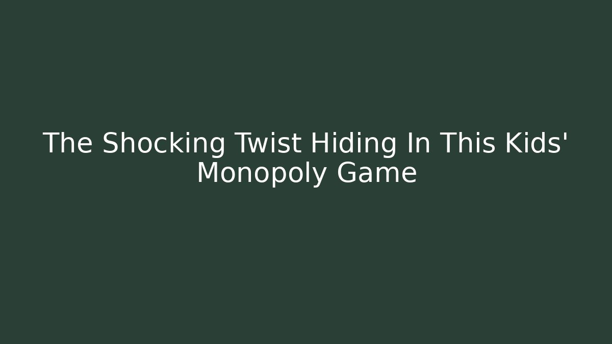 The Shocking Twist Hiding In This Kids' Monopoly Game