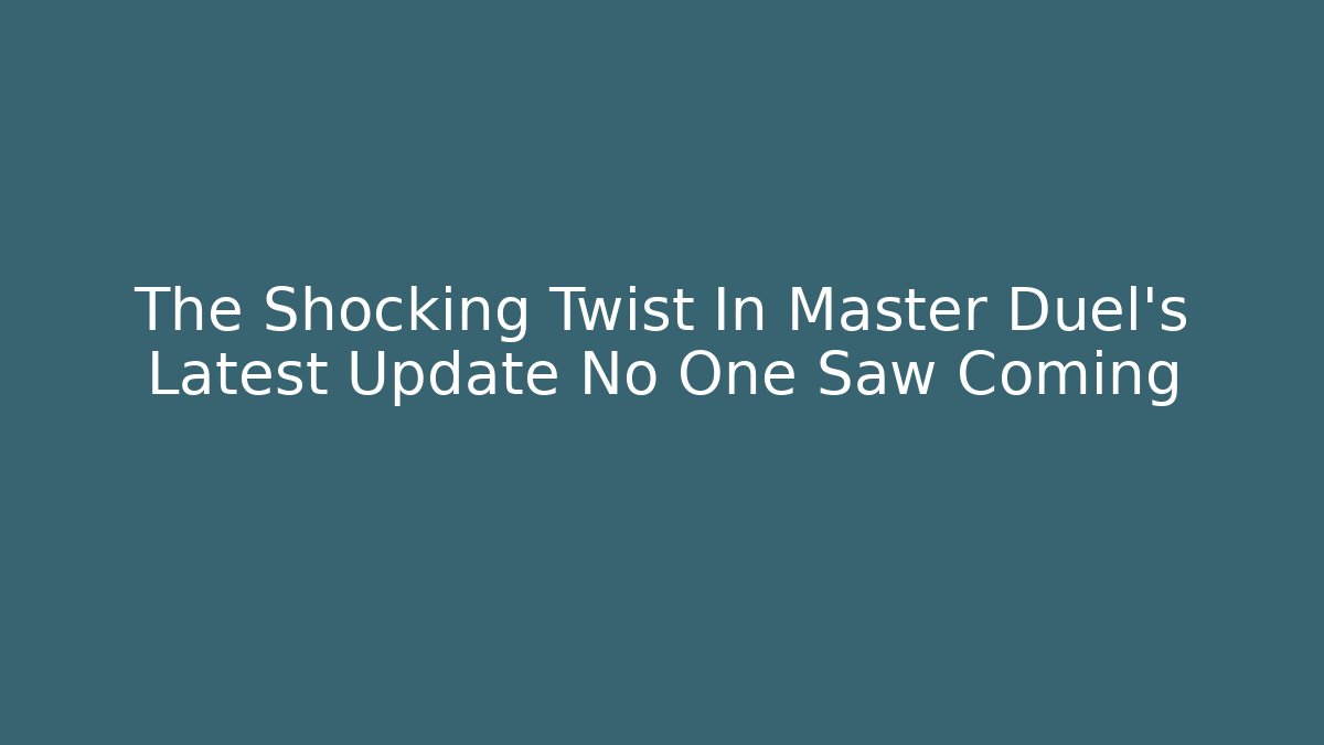 The Shocking Twist In Master Duel’s Latest Update No One Saw Coming