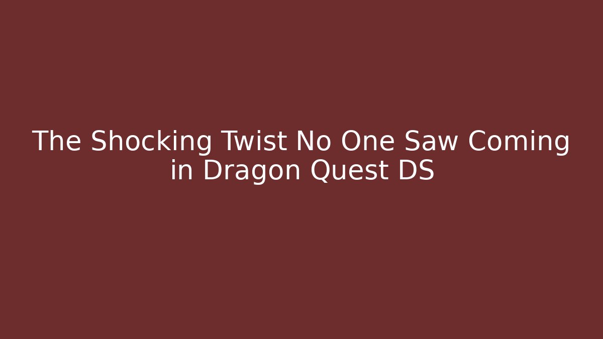 The Shocking Twist No One Saw Coming in Dragon Quest DS - Critter Realm